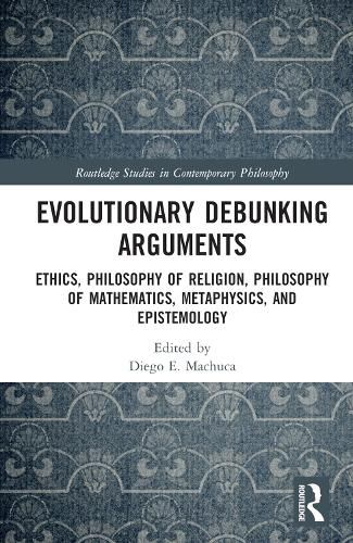 Cover image for Evolutionary Debunking Arguments: Ethics, Philosophy of Religion, Philosophy of Mathematics, Metaphysics, and Epistemology