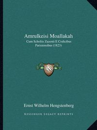 Cover image for Amrulkeisi Moallakah: Cum Scholiis Zuzenii E Codicibus Parisiensibus (1823)