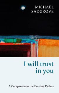 Cover image for I Will Trust in You: A Companion To The Evening Psalms