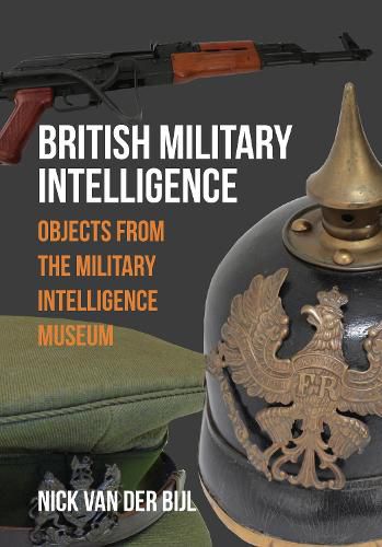 British Military Intelligence: Objects from the Military Intelligence Museum