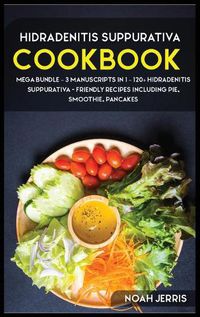 Cover image for Hidradenitis Suppurativa Cookbook: MEGA BUNDLE - 3 Manuscripts in 1 - 120+ Hidradenitis Suppurativa - friendly recipes including pie, smoothie, pancakes