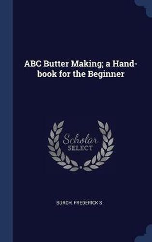 Cover image for ABC Butter Making; A Hand-Book for the Beginner