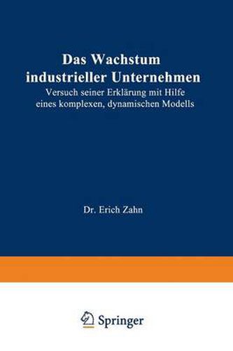Cover image for Das Wachstum Industrieller Unternehmen: Versuch Seiner Erklarung Mit Hilfe Eines Komplexen, Dynamischen Modells