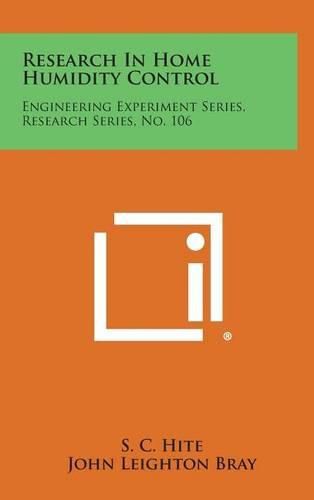 Cover image for Research in Home Humidity Control: Engineering Experiment Series, Research Series, No. 106