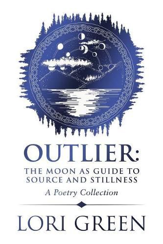 Cover image for Outlier: the Moon as Guide to Source and Stillness: A Poetry Collection