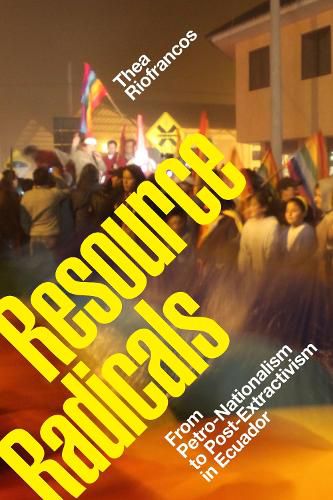 Cover image for Resource Radicals: From Petro-Nationalism to Post-Extractivism in Ecuador