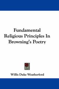 Cover image for Fundamental Religious Principles in Browning's Poetry