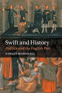 Cover image for Swift and History: Politics and the English Past