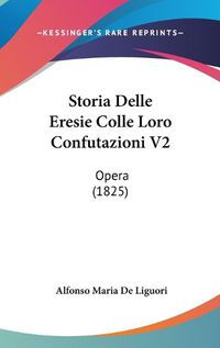 Cover image for Storia Delle Eresie Colle Loro Confutazioni V2: Opera (1825)