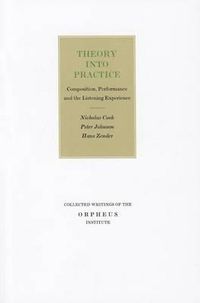 Cover image for Theory into Practice: Composition, Performance and the Listening Experience