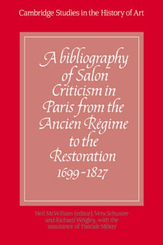 Cover image for A Bibliography of Salon Criticism in Paris from the Ancien Regime to the Restoration, 1699-1827: Volume 1