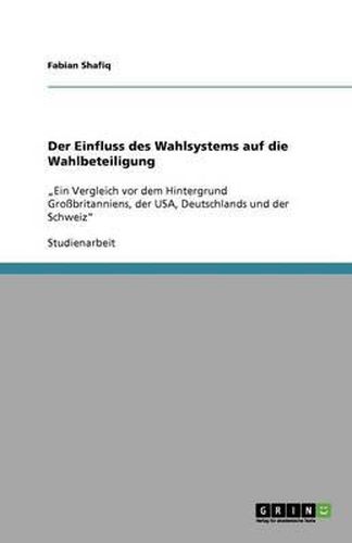 Cover image for Der Einfluss des Wahlsystems auf die Wahlbeteiligung: Ein Vergleich vor dem Hintergrund Grossbritanniens, der USA, Deutschlands und der Schweiz