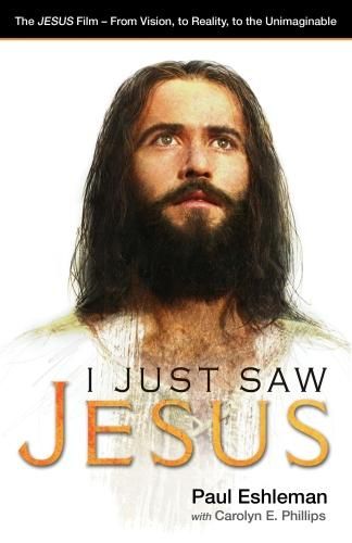 Cover image for I Just Saw Jesus: The Jesus Film - From Vision, to Reality, to the Unimaginable