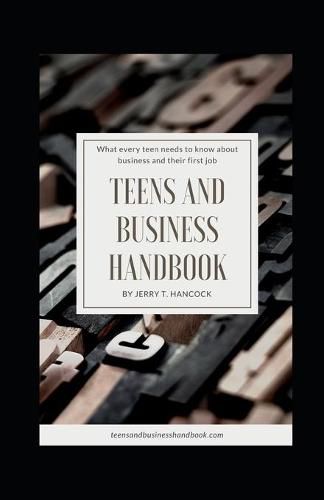 Cover image for Teens and Business Handbook: What every teen needs to know about business and their first job