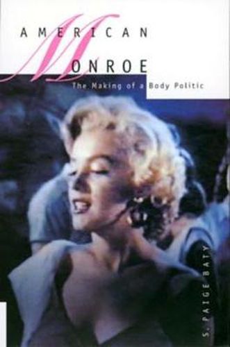 Cover image for American Monroe: The Making of a Body Politic