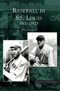 Cover image for Baseball in St. Louis: 1900-1925