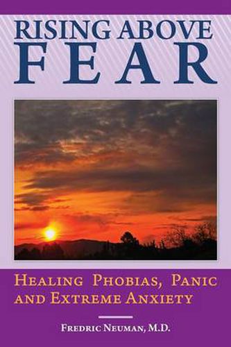 Cover image for Rising Above Fear: Healing Phobias, Panic and Extreme Anxiety