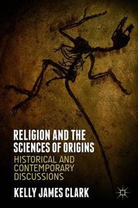 Cover image for Religion and the Sciences of Origins: Historical and Contemporary Discussions