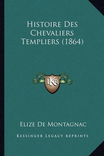 Histoire Des Chevaliers Templiers (1864)