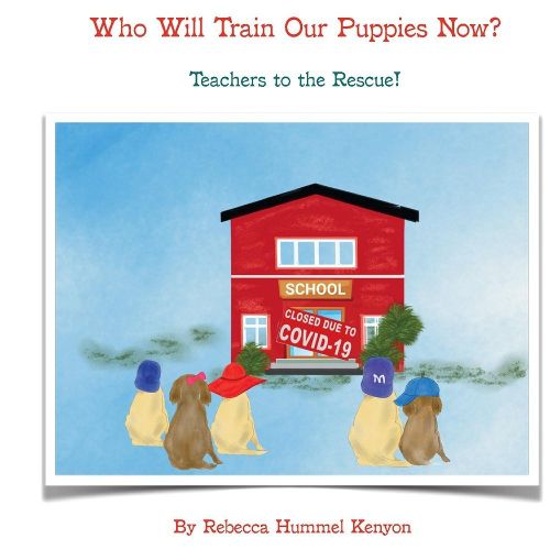 Cover image for Who Will Train Our Puppies Now?: Teachers to the Rescue