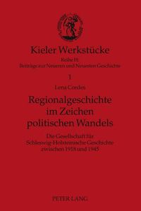 Cover image for Regionalgeschichte Im Zeichen Politischen Wandels: Die Gesellschaft Fuer Schleswig-Holsteinische Geschichte Zwischen 1918 Und 1945