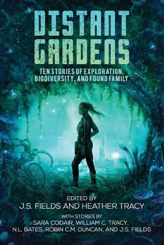 Cover image for Distant Gardens: Ten Stories of Exploration, Biodiversity, and Found Family