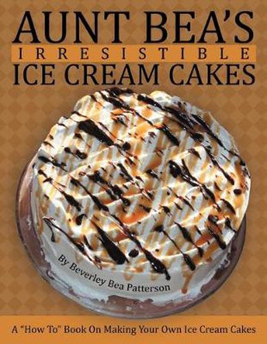 Cover image for Aunt Bea's Irresistible Ice Cream Cakes