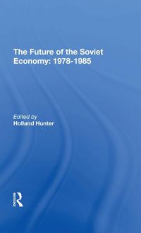 Cover image for The Future of the Soviet Economy: 1978-1985