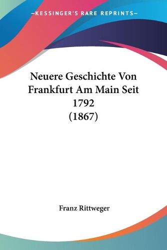 Cover image for Neuere Geschichte Von Frankfurt Am Main Seit 1792 (1867)