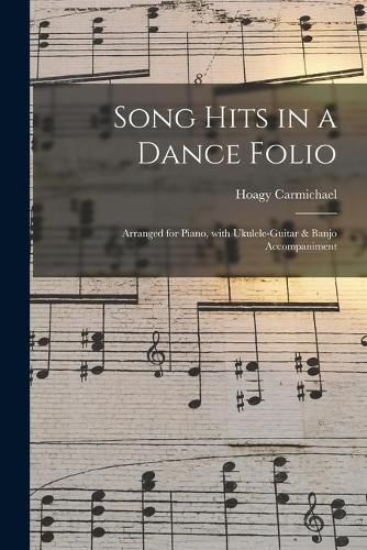 Cover image for Song Hits in a Dance Folio: Arranged for Piano, With Ukulele-guitar & Banjo Accompaniment