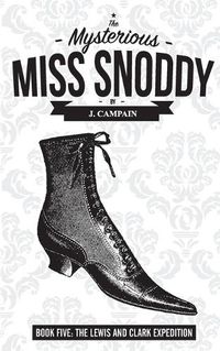 Cover image for The Mysterious Miss Snoddy: The Lewis and Clark Expedition