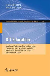 Cover image for ICT Education: 46th Annual Conference of the Southern African Computer Lecturers' Association, SACLA 2017, Magaliesburg, South Africa, July 3-5, 2017, Revised Selected Papers