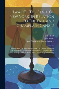 Cover image for Laws Of The State Of New York, In Relation To The Erie And Champlain Canals