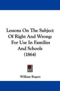 Cover image for Lessons On The Subject Of Right And Wrong: For Use In Families And Schools (1864)