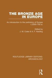 Cover image for The Bronze Age in Europe: An Introduction to the Prehistory of Europe c.2000-700 B.C.