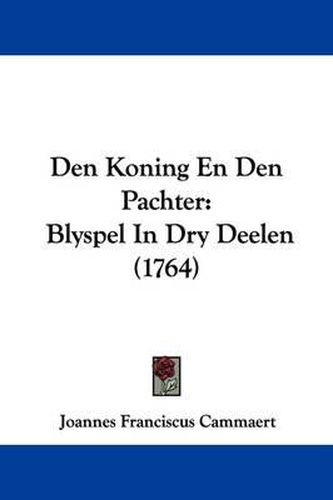 Den Koning En Den Pachter: Blyspel In Dry Deelen (1764)