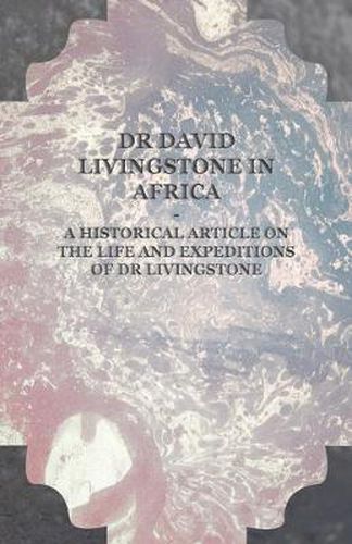 Cover image for Dr David Livingstone in Africa - A Historical Article on the Life and Expeditions of Dr Livingstone