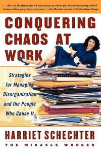 Cover image for Conquering Chaos at Work: Strategies for Managing Disorganization and the People Who Cause It