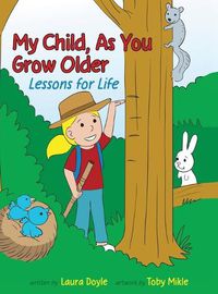 Cover image for My Child, As You Grow Older: Lessons for Life