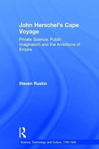 Cover image for John Herschel's Cape Voyage: Private Science, Public Imagination and the Ambitions of Empire