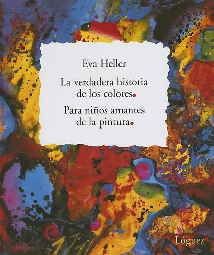 Cover image for La Verdadera Historia de los Colores: Para Ninos Amantes de la Pintura