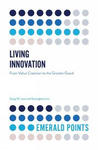 Cover image for Living Innovation: From Value Creation to the Greater Good