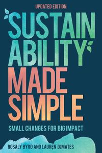 Cover image for Sustainability Made Simple: Small Changes for Big Impact