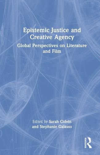 Epistemic Justice and Creative Agency: Global Perspectives on Literature and Film