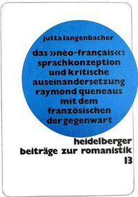 Cover image for Das Neo-Francais: Sprachkonzeption Und Kritische Auseinandersetzung Raymond Queneaus Mit Dem Franzoesischen Der Gegenwart