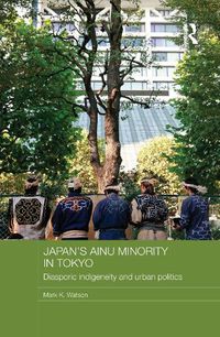 Cover image for Japan's Ainu Minority in Tokyo: Diasporic Indigeneity and Urban Politics