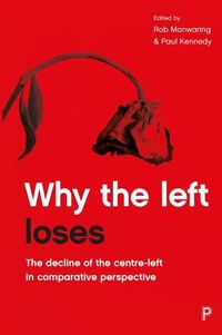 Cover image for Why the Left Loses: The Decline of the Centre-Left in Comparative Perspective