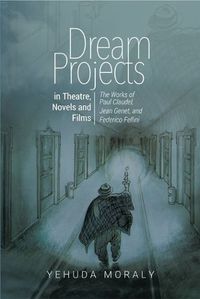 Cover image for Dream Projects in Theatre, Novels and Films: The Works of Paul Claudel, Jean Genet,  and Federico Fellini