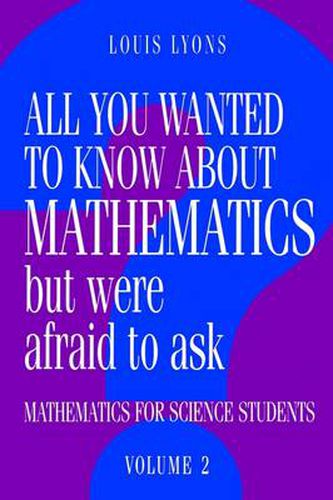 Cover image for All You Wanted to Know about Mathematics but Were Afraid to Ask: Mathematics for Science Students