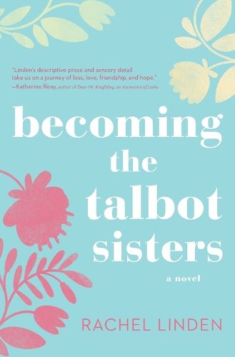 Cover image for Becoming the Talbot Sisters: A Novel of Two Sisters and the Courage that Unites Them